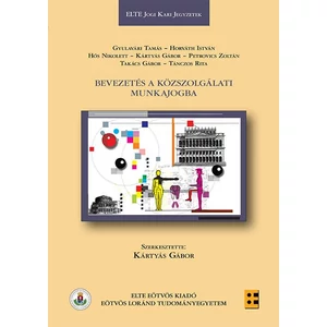 Gyulavári Tamás, Horváth István, Hős Nikolett, Petrovics Zoltán, Kártyás Gábor (szerk.), Takács Gábor, Tánczos Rita: Bevezetés a közszolgálati munkajogba