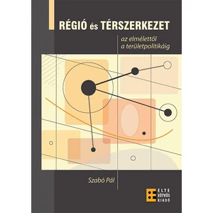 Szabó Pál: Régió és térszerkezet - az elmélettől a területpolitikáig
