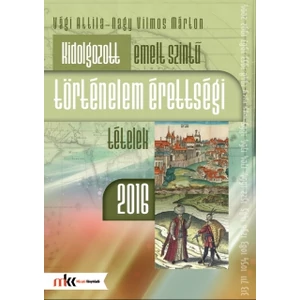 Vági Attila, Nagy Vilmos Márton: Kidolgozott emelt szintű történelem érettségi tételek 2016 (MK-1070/16)