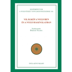 Bárdosi Vilmos: Világkép a nyelvben és a nyelvhasználatban