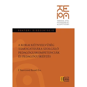 Trentinné Benkő Éva: A korai kétnyelvűség támogatására szolgáló pedagóguskompetenciák és pedagógusképzés