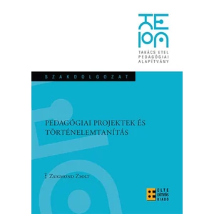 Zsigmond Zsolt: Pedagógiai projektek és történelemtanítás