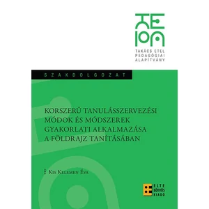 Kis Kelemen Éva: Korszerű tanulásszervezési módok és módszerek gyakorlati alkalmazása a földrajz tanításában