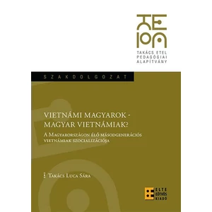 Takács Luca Sára: Vietnámi Magyarok - Magyar Vietnámiak?