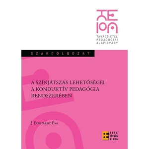 Eckhardt Éva: A színjátszás lehetőségei a konduktív pedagógia rendszerében