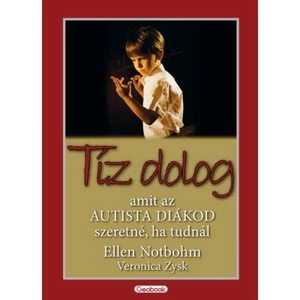 Ellen Notbohm, Veronica Zysk: Tíz dolog, amit az autista diákod szeretné, ha tudnál