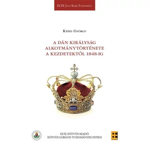 Képes György: A Dán Királyság alkotmánytörténete a kezdetektől 1848-ig