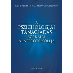 Kissné Viszket Mónika, Mogyorósy Zsuzsanna: A Pszichológiai Tanácsadás Szakmai Alapprotokollja