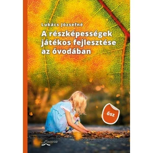 Lukács Józsefné: A részképességek játékos fejlesztése az óvodában (ŐSZ)