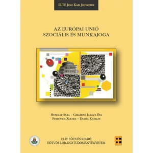 Dudás Katalin, Petrovics Zoltán, Hungler Sára, Gellérné Lukács Éva: Az Európai Unió szociális- és munkajoga