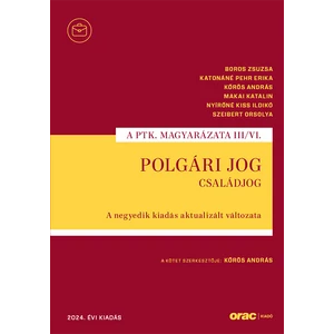 Boros Zsuzsa,Katonáné Pehr Erika,Kőrös András,Makai Katalin,Nyírőné Kiss Ildikó,Szeibert Orsolya : Polgári jog III/VI. - Családjog A negyedik kiadás aktualizált változata (2024)