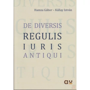 Hamza Gábor - Kállay István: De diversis regulis iuris antiqui