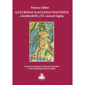 Hamza Gábor: Az európai magánjog fejlődése a kezdetektől a XX. század végéig