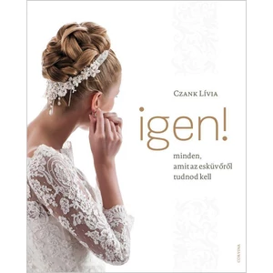 Czank Lívia: IGEN! - Minden, amit az esküvőről tudnod kell