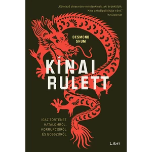 Desmond Shum: Kínai rulett - Igaz történet hatalomról, korrupcióról és bosszúról