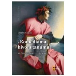 Kelemen János: Komédiámat hívom tanúmul - Az önreflexió nyelve Danténál