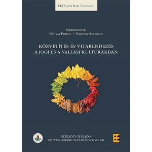 Bányai Ferenc (szerk.), Nagypál Szabolcs (szerk.): Közvetítés és vitarendezés a jogi és a vallási kultúrákban