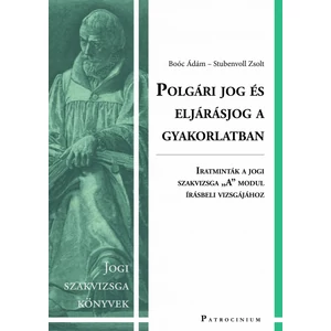 Polgári jog és eljárásjog a gyakorlatban – Iratminták a jogi szakvizsga „A” modul írásbeli vizsgájához (jogi szakvizsga felkészítő kötet)