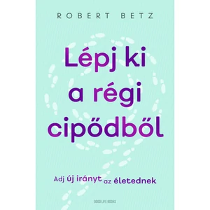  Robert Betz : Lépj ki a régi cipődből
