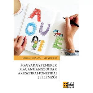 Auszmann Anita : Magyar gyermekek magánhangzóinak akusztikai-fonetikai jellemzői