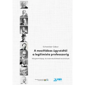 Schweitzer Gábor: A mezítlábas ügyvédtől a legitimista professzorig Válogatott közjog- és tudománytörténeti tanulmányok