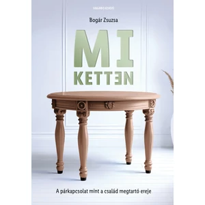 Bogár Zsuzsa: Mi ketten – A párkapcsolat mint a család megtartó ereje