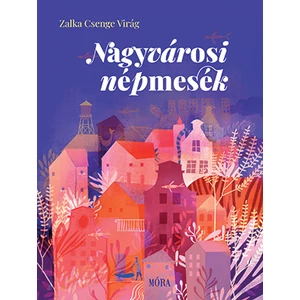  Dr. Zalka Csenge Virág : Nagyvárosi népmesék