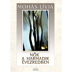 Mohás Lívia : Az élet dolgai - Nők a harmadik évezredben 