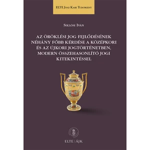 Siklósi Iván: Az öröklési jog fejlődésének néhány főbb kérdése a középkori és az újkori jogtörténetben, modern összehasonlító jogi kitekintéssel