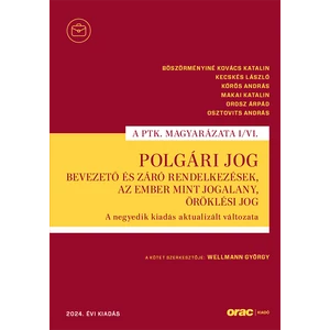 Böszörményiné Kovács Katalin,Kecskés László,Kőrös András,Makai Katalin,Orosz Árpád,Osztovits András : Polgári jog I/VI. - Bevezető és záró rendelkezések, Az ember mint jogalany, Öröklési jog A negyedik kiadás aktualizált változata (2024)