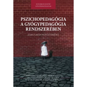 Höfflerné Pénzes Éva, Dr. Maléth Anett, Klein Viktória, Pichler Zsófia, Dr. Pongrácz Kornélia : Pszichopedagógia a gyógypedagógia rendszerében