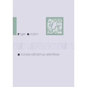 Roger Scruton: A konzervativizmus jelentése