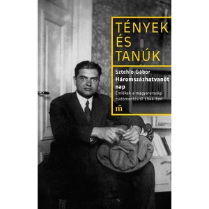 SZTEHLO GÁBOR: Háromszázhatvanöt nap - Emlékek a magyarországi zsidómentésről 1944-ben