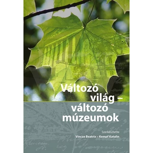 Vincze Beatrix - Kempf Katalin: Változó világ - változó múzeumok