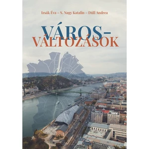 Izsák Éva - S. Nagy Katalin - Dúll Andrea: Város - változások