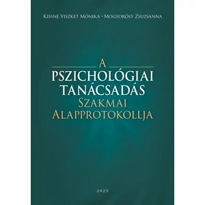 Kissné Viszket Mónika – Mogyorósy Zsuzsanna: A Pszichológiai Tanácsadás Szakmai Alapprotokollja