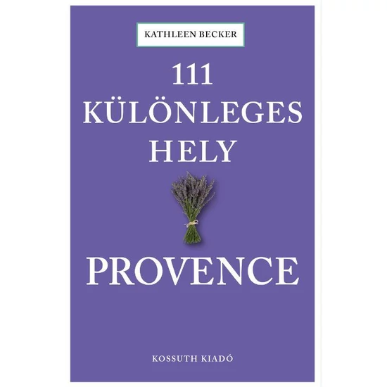 Kathleen Becker: 111 különleges hely- Provence