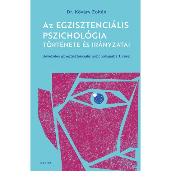 Kőváry Zoltán: Az egzisztenciális pszichológia története és irányzatai - Bevezetés az egzisztenciális pszichológiába I.
