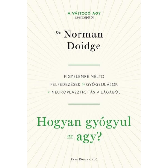 Norman Doidge: Hogyan gyógyul az agy? - Figyelemre méltó felfedezések és gyógyulások a neuroplaszticitás világából