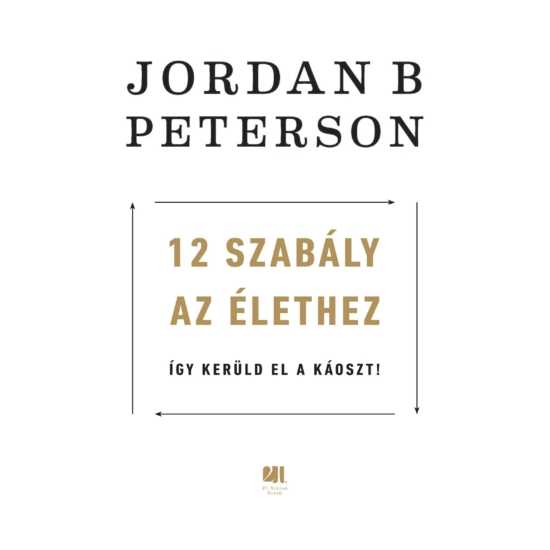 Jordan B. Peterson: 12 szabály az élethez - Az év legzavarbaejtőbb könyve
