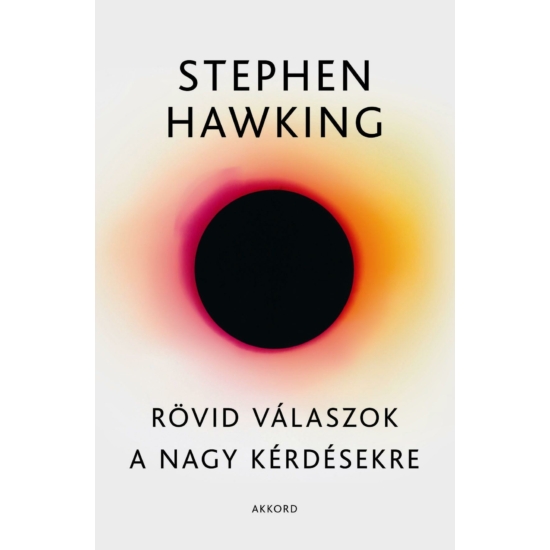 Stephen W. Hawking: Rövid válaszok a nagy kérdésekre