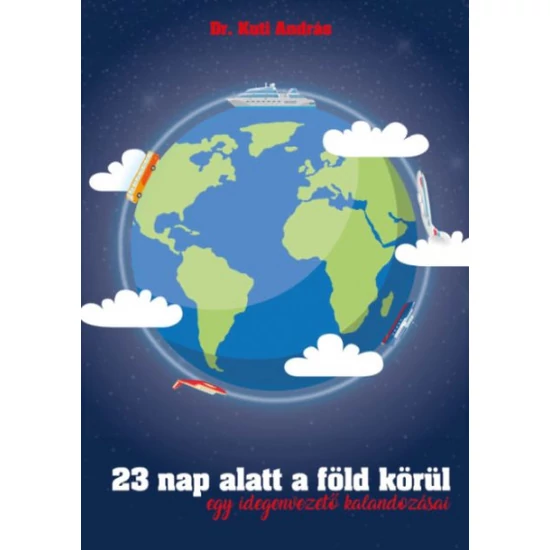 Kuti András: 23 nap alatt a föld körül, egy idegenvezető kalandozásai