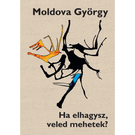 MOLDOVA GYÖRGY: Ha elhagysz, veled mehetek?