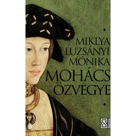 Miklya Luzsányi Mónika: Mohács özvegye 