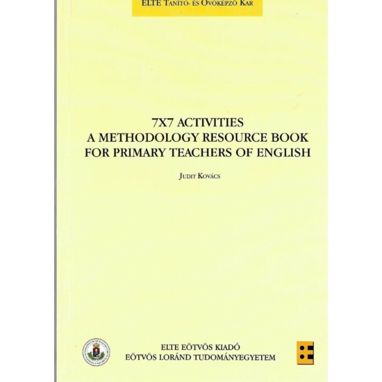 Kovács Judit: 7×7 Activities a Methodology Resource Book for Primary Teachers of English