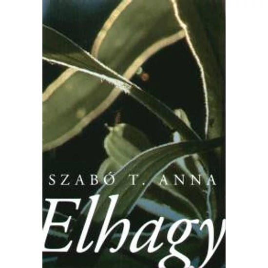 Szabó T. Anna: Elhagy