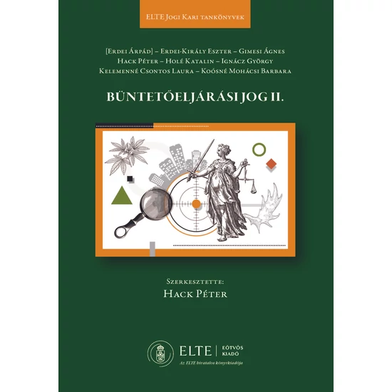 [Erdei Árpád], Erdei-Király Eszter, Gimesi Ágnes, Hack Péter, Holé Katalin, Ignácz György, Kelemenné Csontos Laura, Koósné Mohácsi Barbara - Büntetőeljárási jog II.