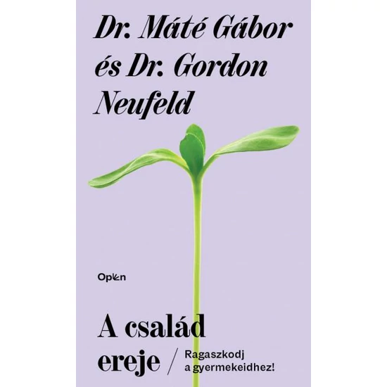 Dr. Máté Gábor - Gordon Neufeld :  A család ereje - Ragaszkodj gyermekeidhez!