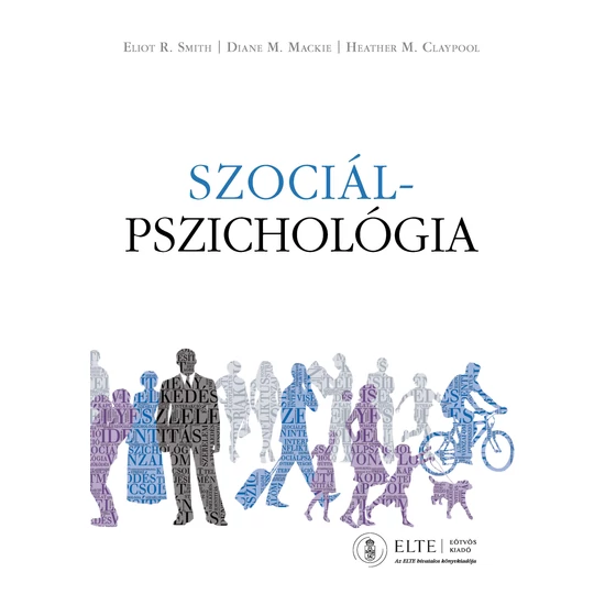 Eliot R. Smith, Diane M. Mackie, Heather M. Claypool: Szociálpszichológia - Szállítás 02.11-től!