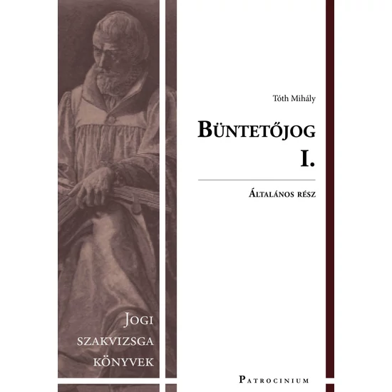 Tóth Mihály: Büntetőjog I. - általános rész - jogi szakvizsga felkészítő kötet - 2. átdolgozott kiadás